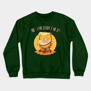 Are You Ready For It?! first time dad, mom, grandma, grandpa Crewneck Sweatshirt